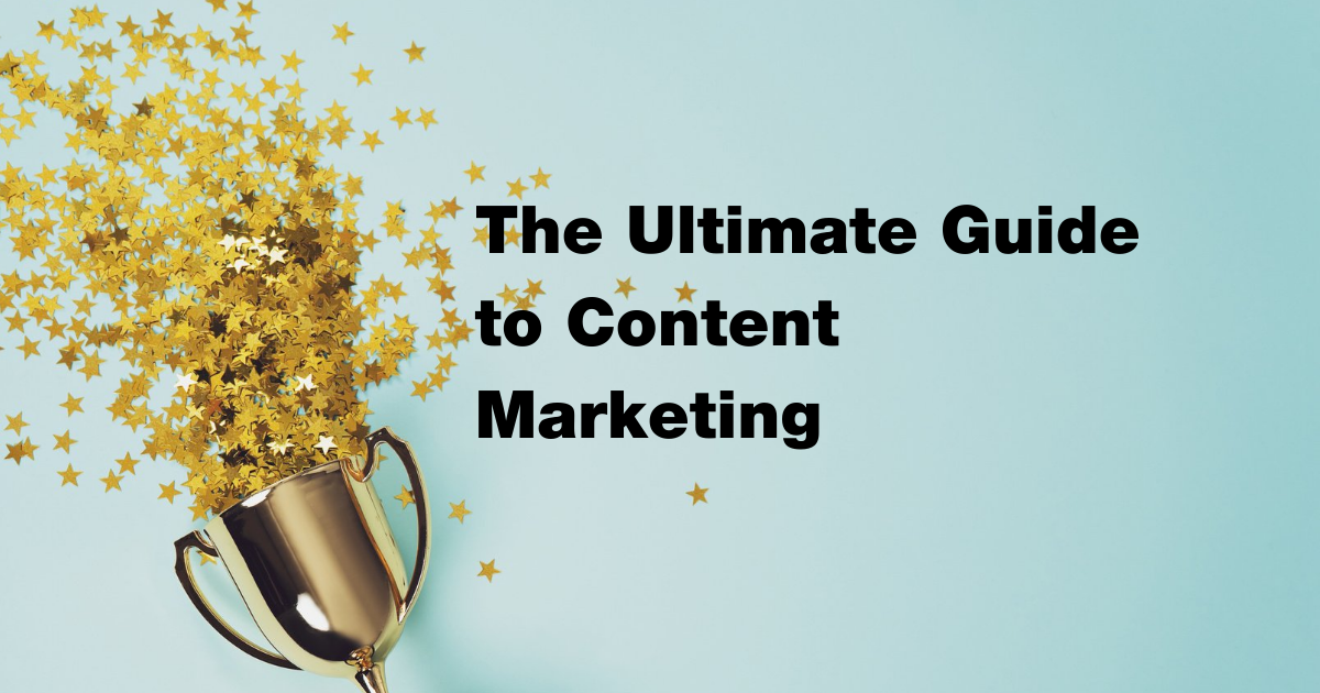 The Ultimate Guide to Content Marketing
